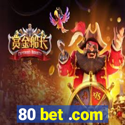 80 bet .com